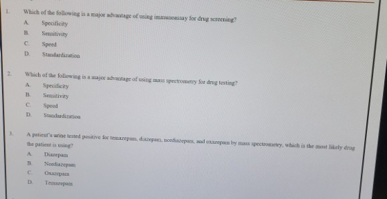 Which of the following is a major advantage of using immunoassay for drug screening? 1. A. Specificity Sensitivity B. C. Spee