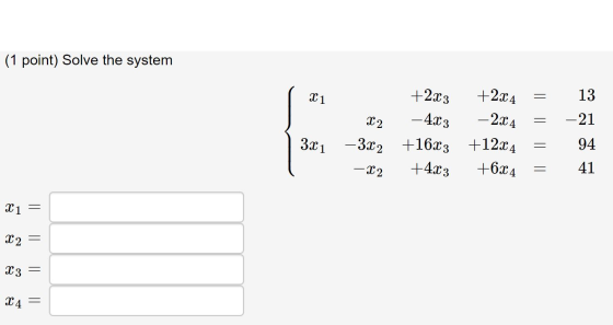 (1 point) Solve the system 13 +2x4 +2x3 1 -21 24 -4x3 94 +163 12x4 +бх4 За1 —Зх2 41 +4x3 X2 2 III| ह