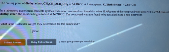 The boiling point of diethyl ether, CH,CH,OCH,CHg, is 34.500 °C at 1 atmosphere. K (diethyl ether) - 2.02 °C/m In a laborator