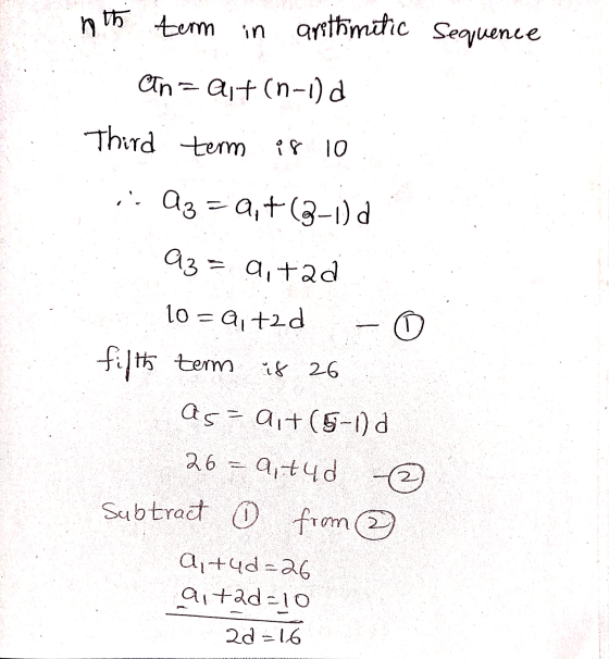 hth term in arethimitic Sequence Cn=ait (n-1)d Third term ir 10 is a3 = a, +(2-1)d 93= aitad 10 = a, tad 0 fifth term is 26 a