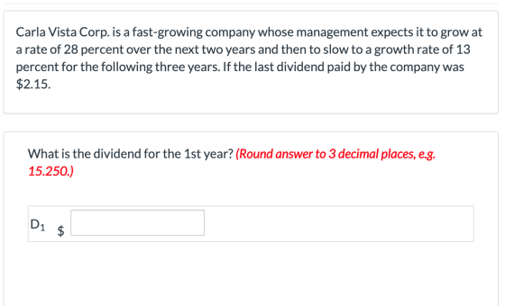 Carla Vista Corp. is a fast-growing company whose management expects it to grow at a rate of 28 percent over the next two yea