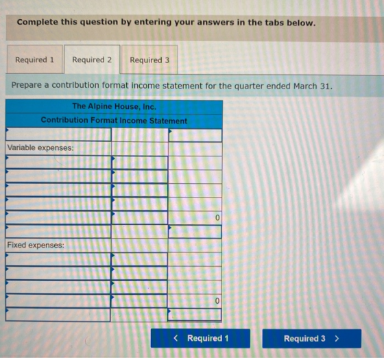 Complete this question by entering your answers in the tabs below. Required 1 Required 2 Required 3 Prepare a contribution fo