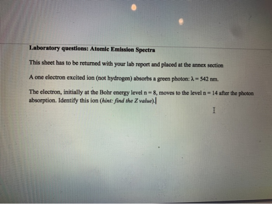 Laboratory questions: Atomic Emission Spectra This sheet has to be returned with your lab report and placed at the annex sect