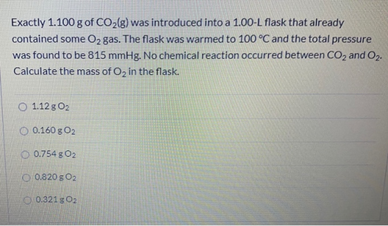Exactly 1.100 g of CO2(g) was introduced into a 1.00-L flask that already contained some O2 gas. The flask was warmed to 100