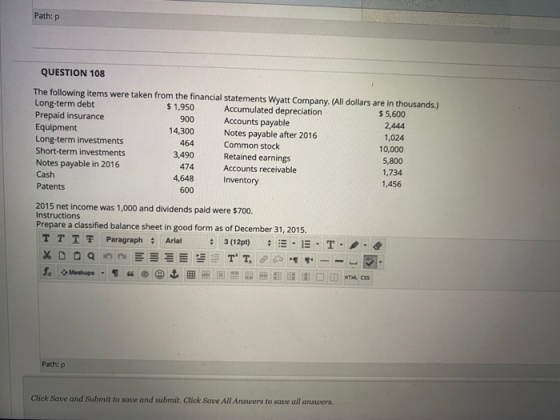 Path:p QUESTION 108 The following items were taken from the financial statements Wyatt Company. All dollars are in thousands.