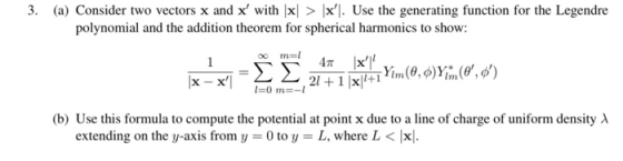 3. (a) Consider two vectors x and x with x >x). Use the generating function for the Legendre polynomial and the addition th