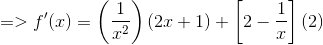 => f'(x) =\left (\frac{1}{x^2} \right ) \left ( 2x+1 \right ) +\left [ 2-\frac{1}{x} \right ] \left ( 2 \right )