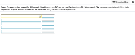 Question Help Gaden Company sells a product for $60 per unit. Variable costs are $45 per unit, and fixed costs are $2,200 per