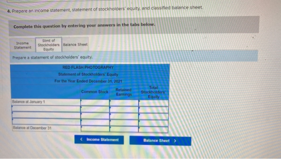 4. Prepare an income statement, statement of stockholders equity, and classified balance sheet. Complete this question by en