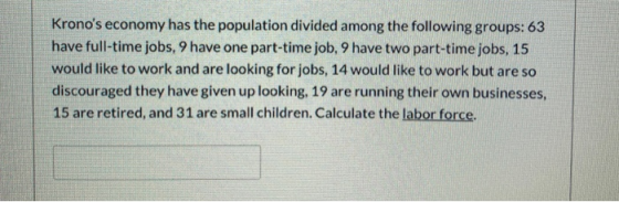 Kronos economy has the population divided among the following groups: 63 have full-time jobs, 9 have one part-time job, 9 ha