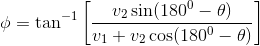 \phi = \tan^{-1}\left [ \frac{v_2 \sin (180^0 - \theta)}{v_1 +v_2 \cos (180^0 - \theta) } \right ]