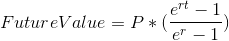 Future Value = P*(\frac{e^{rt}-1}{e^r-1})