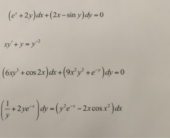 (e* + 2y)dx + (2x – sin y)dy = 0 xy + y = y? (6xy + cos2x)dx +(9x?y? +e)dy = 0 +2ye * )dx = (w*e * -2rcos x) di