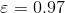 \varepsilon = 0.97