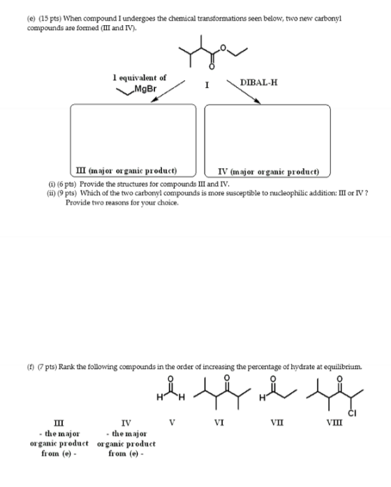 (e) (15 pts) When compound I undergoes the chemical transformations seen below, two new carbonyl compounds are formed (III an