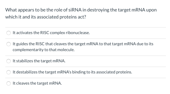 What appears to be the role of siRNA in destroying the target mRNA upon which it and its associated proteins act? It activate