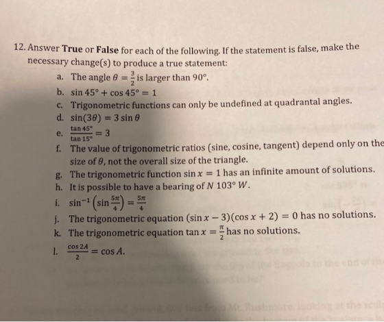 e tan 15° 12. Answer True or False for each of the following. If the statement is false, make ne necessary change(s) to produ