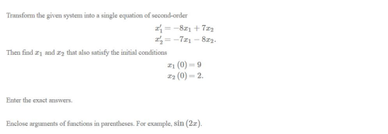 Transform the given system into a single equation of second-order x= -821 + 7:02 2 = -721 - 822- Then find 21 and 22 that al