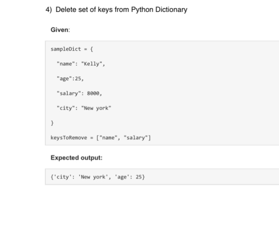 4) Delete set of keys from Python Dictionary Given: sampleDict = { name: Kelly, age:25, salary : 8000, city: New y
