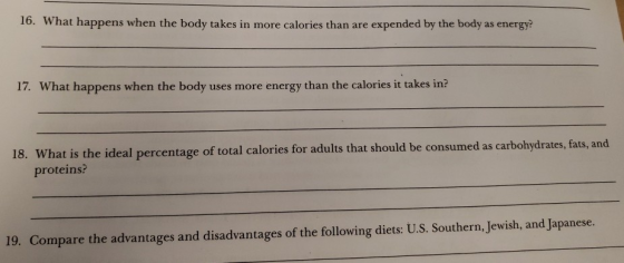 16. What happens when the body takes in more calories than are expended by the body as energy 17. What happens when the body