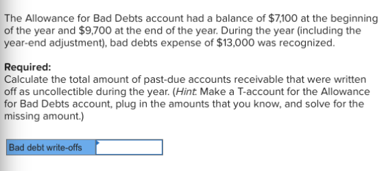 The Allowance for Bad Debts account had a balance of $7,100 at the beginning of the year and $9,700 at the end of the year. D