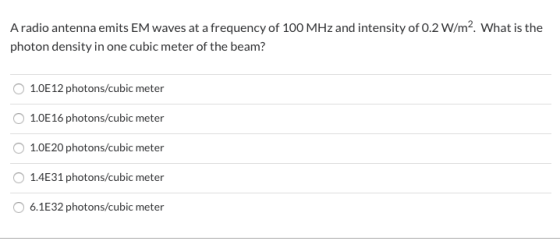 A radio antenna emits EM waves at a frequency of 100 MHz and intensity of 0.2 W/m2 What is the photon density in one cubic me
