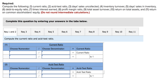 Required: Compute the following: (1) current ratio, (2) acid-test ratio, (3) days sales uncollected, (4) inventory turnover,
