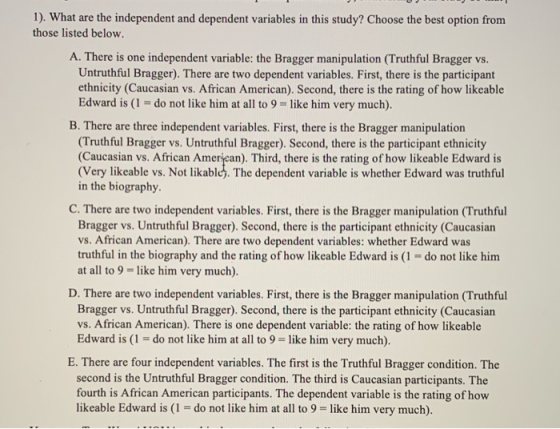 1). What are the independent and dependent variables in this study? Choose the best option from those listed below. A. There