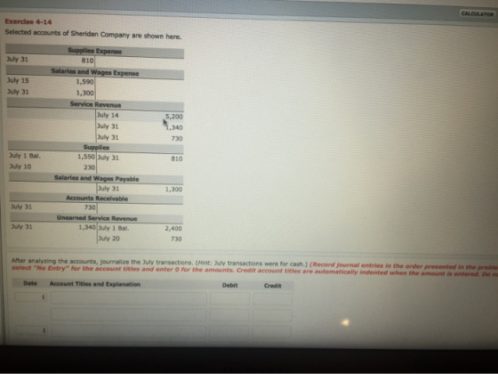 CALCULATOR Exercise 4-14 Selected accounts of Sheridan Company are shown here. Supplies Expense 810 July 31 Salaries and Wage