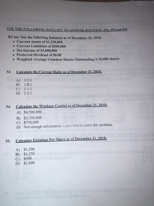 USE THE FOLLOWING DATA SET TO ANSWER QUESTION 53 #54 and #55 BJ Inc. has the following balances as of December 31, 2018: • Cu