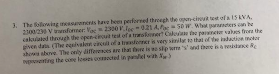 3. The following measurements have been performed through the open-circuit test of a 15 kVA, 2300/230 V transformer: Voc 2300