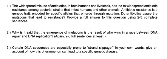 1.) The widespread misuse of antibiotics, in both humans and livestock, has led to widespread antibiotic resistance among bac