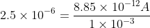 2.5\times10^{-6}=\dfrac{8.85\times10^{-12}A}{1\times10^{-3}}