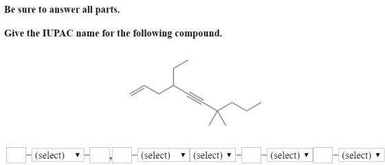 Be sure to answer all parts. Give the IUPAC name for the following compound (select) (select) (select) (select) (select)