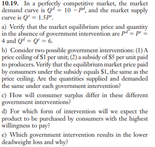 10.19. In a perfectly competitive market, the market demand curve is Qd = 10 -p, and the market supply curve is Q 1.5P a) Ver