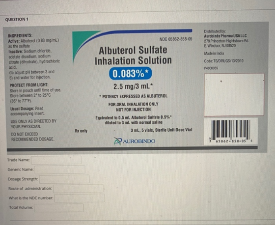 QUESTION 1 NDC 65862-858-05 Distributed by: Aurobindo Pharma USA LLC 279 Princeton-Hightstown Rd. E. Windsor, NJ 08520 Made i