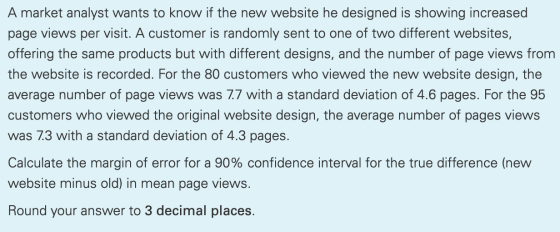 A market analyst wants to know if the new website he designed is showing increased page views per visit. A customer is random