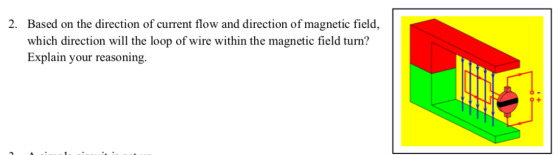 2. Based on the direction of current flow and direction of magnetic field, which direction will the loop of wire within the m