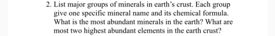 2. List major groups of minerals in earths crust. Each group give one specific mineral name and its chemical formula. What i