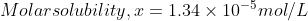 Molar solubility, x= 1.34 \times 10^{-5}mol/L