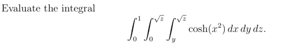 Evaluate the integral cosh(z2) dx dy dz J0 J0Jy