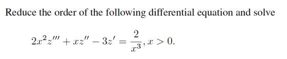 Reduce the order of the following differential equation and solve 23 %> + 22 – 32 = 3,3 > 0.