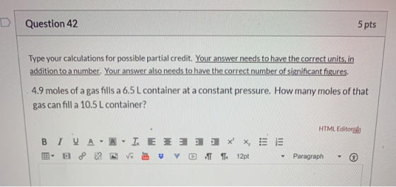 D Question 42 5 pts Type your calculations for possible partial credit. Your answer needs to have the correct units, in addit