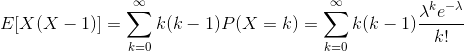 E[X(X-1)]=\sum_{k=0}^{\infty}k(k-1)P(X=k) =\sum_{k=0}^{\infty}k(k-1)\frac{\lambda^{k}e^{-\lambda}}{k!}