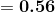 =\textbf{0.56}