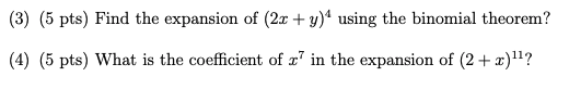 (3) (5 pts) Find the expansion of (2x + y) using the binomial theorem? (4) (5 pts) What is the coefficient of z in the expan
