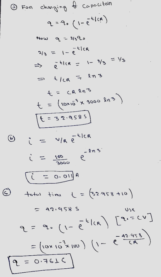 ② For changing f Capacitan q=.9. (1-ether) Now 9 = 24320 -tler l-e 2/3 = =V3 ther - 23 ens tler I t = CR en 3 t (10x10 x **