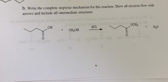 b. Write the complete stepwise mechanism for this reaction. Show all electron flow with arrows and include all intermediate s