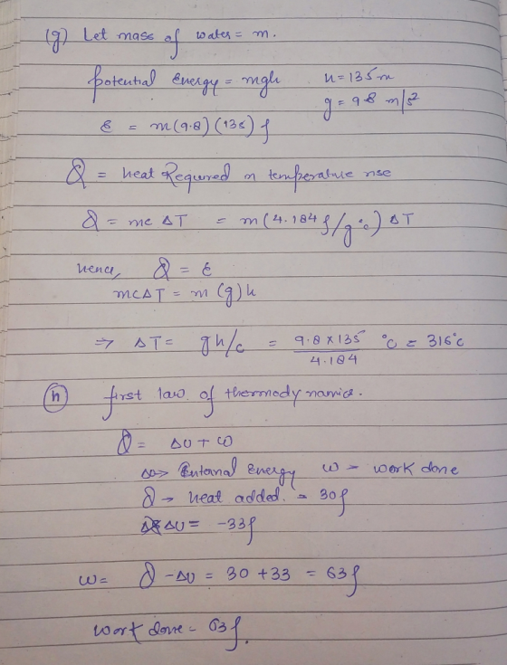 (g) Let mass of water = m. Potential Energy = mgh n=136 m. E = m (9:8) (136) f Q = heat Regiered in temperature nse Q = me AT