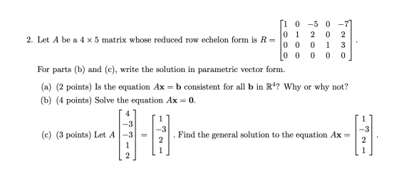 1 1 1 0 -5 0 -77 0 2. 0 2 2. Let A be a 4 x 5 matrix whose reduced row echelon form is R 0 0 0 3 LO 0 0 0 0 For parts (b) and
